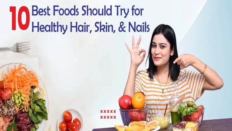 Foods that improve hair, skin, and nails